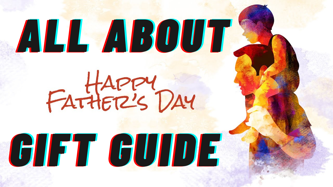 All About the Father’s Day Gift Guide